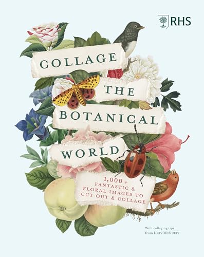 Rhs Collage The Botanical World: 1,000+ Fantastic & Floral Images To Cut Out & Collage