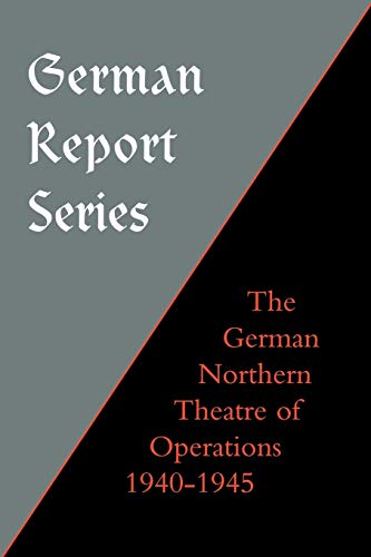 German Report Series: German Northern Theatre Of Operations 1940-45: German Report Series: German Northern Theatre Of Operations 1940-45