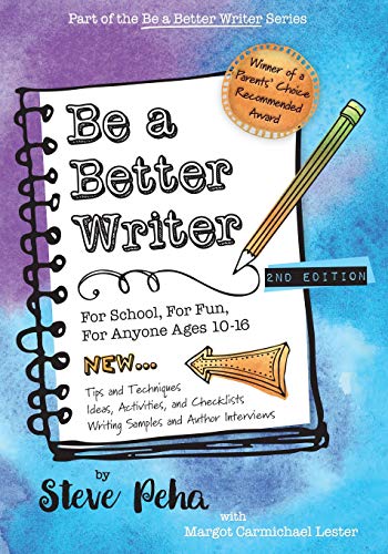 Be A Better Writer: For School, For Fun, For Anyone Ages 10-15