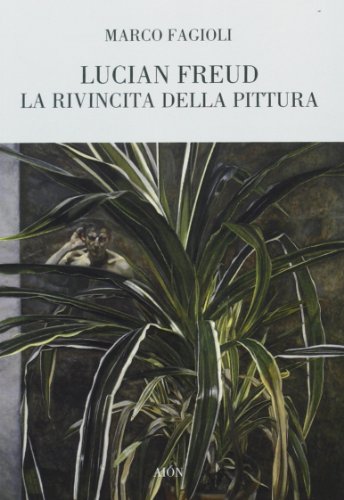Lucian Freud. La Rivincita Della Pittura
