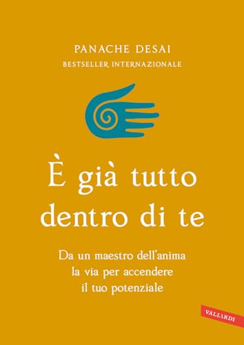 È Già Tutto Dentro Di Te. Da Un Maestro Dell'Anima La Via Per Accendere Il Tuo Potenziale