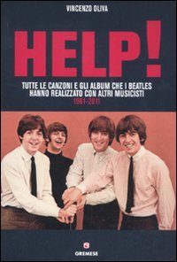 Help! Tutte Le Canzoni E Gli Album Che I Beatles Hanno Realizzato Con Altri Musicisti. 1961-2011