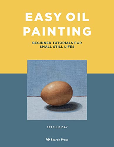 Easy Oil Painting: Beginner Tutorials For Small Still Lifes