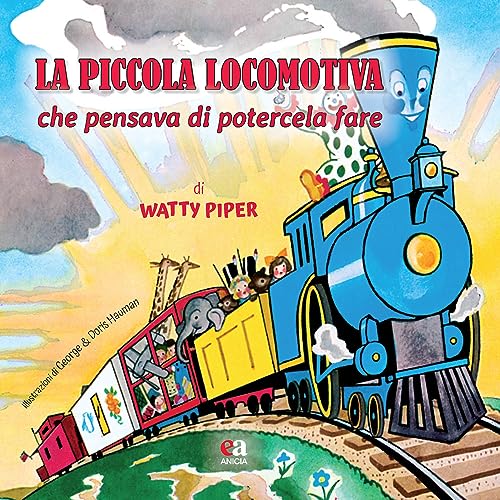 La Piccola Locomotiva Che Pensava Di Potercela Fare. Ediz. A Colori