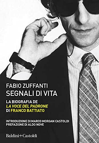 Segnali Di Vita. La Biografia De «La Voce Del Padrone» Di Franco Battiato