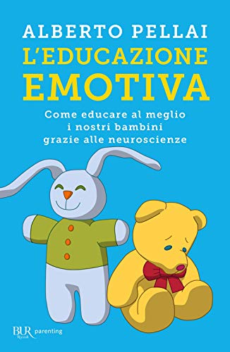 L'Educazione Emotiva. Come Educare Al Meglio I Nostri Bambini Grazie Alle Neuroscienze