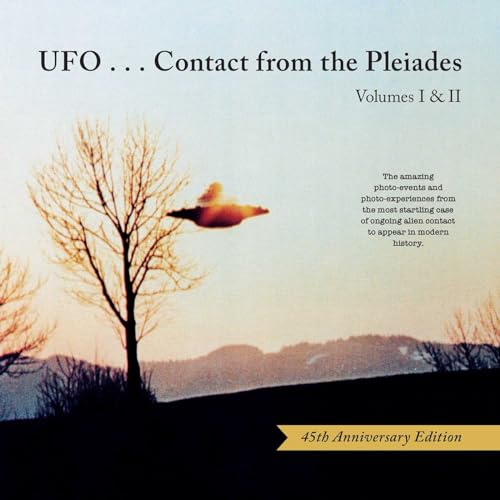 Ufo… Contact From The Pleiades (1-2): The Amazing Photo-Events And Photo-Experiences From The Most Startling Case Of Ongoing Alien Contact To Appear I
