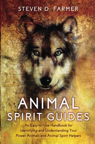 Animal Spirit Guides: An Easy-To-Use Handbook For Identifying And Understanding Your Power Animals And Animal Spirit Helpers