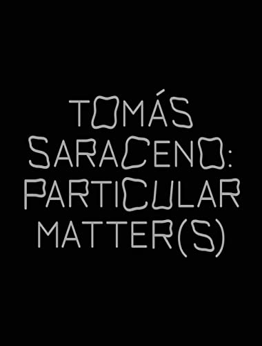 Tomas Saraceno: Particular Matters