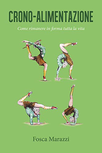 Crono-Alimentazione. Come Rimanere In Forma Tutta La Vita