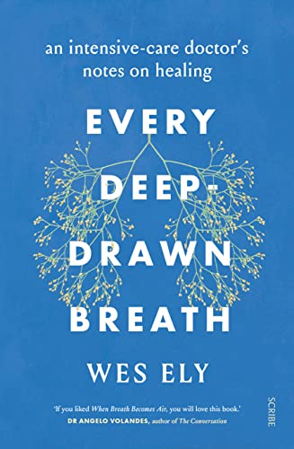 Every Deep-Drawn Breath: An Intensive-Care Doctor S Notes On Healing