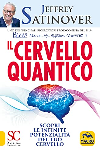 Il Cervello Quantico. Scopri Le Infinite Potenzialità Del Tuo Cervello