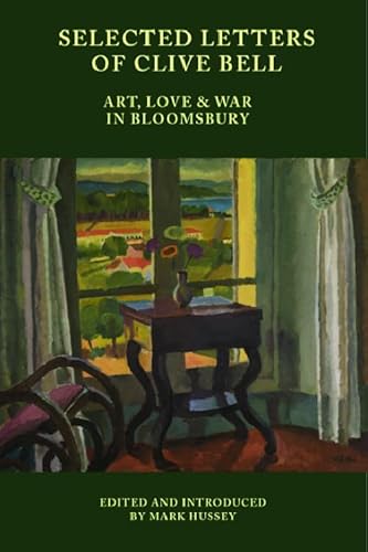 Selected Letters Of Clive Bell: Art, Love And War In Bloomsbury