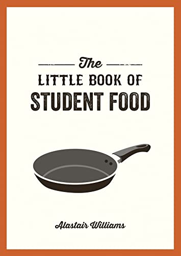 The Little Book Of Student Food: Easy Recipes For Tasty, Healthy Eating On A Budget