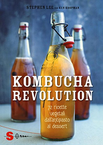 Kombucha Revolution. 72 Ricette Vegetali Dall'Antipasto Al Dessert. Ediz. Illustrata