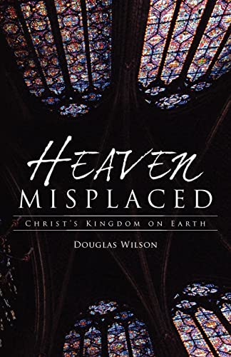 Heaven Misplaced: Christ'S Kingdom On Earth: Christ'S Kingdom On Earth