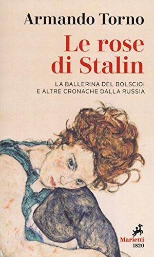Le Rose Di Stalin. La Ballerina Del Bolscioi E Altre Cronache Dalla Russia