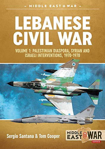Lebanese Civil War: Palestinian Diaspora, Syrian And Israeli Interventions, 1970-1978: Volume 1: Palestinian Diaspora, Syrian And Israeli Intervention