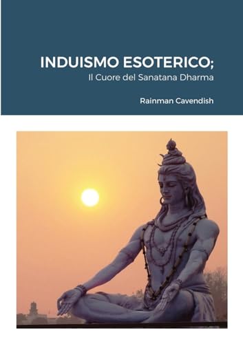 Induismo Esoterico: Il Cuore Del Sanatana Dharma