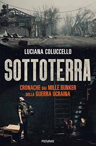 Sottoterra. Cronache Dai Mille Bunker Della Guerra Ucraina