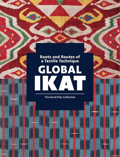 Global Ikat: Roots And Routes Of A Textile Technique