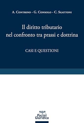 Il Diritto Tributario Nel Confronto Tra Prassi E Dottrina. Casi E Questioni