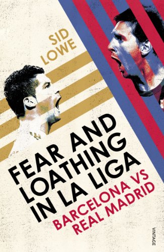 Fear And Loathing In La Liga: Barcelona Vs Real Madrid