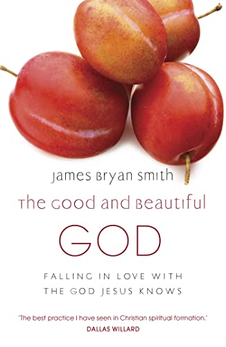 The Good And Beautiful God: Falling In Love With The God Jesus Knows