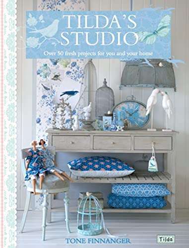 Tilda'S Studio: Over 50 Fresh Projects For You, Your Home And Loved Ones: Over 50 Fresh Projects For You And Your Home