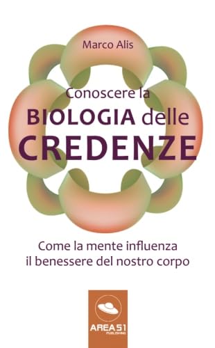 Conoscere La Biologia Delle Credenze: Come La Mente Influenza Il Benessere Del Nostro Corpo
