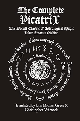 The Complete Picatrix: The Occult Classic Of Astrological Magic Liber Atratus Edition