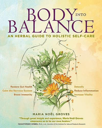 Body Into Balance: An Herbal Guide To Holistic Self-Care