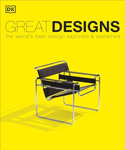 Great Designs: The World'S Best Design Explored And Explained