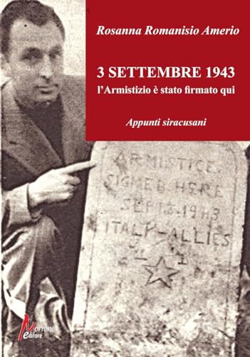 3 Settembre 1943. L'Armistizio È Stato Firmato Qui. Appunti Siracusani. Ediz. Illustrata