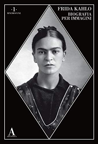 Frida Kahlo. Biografia Per Immagini