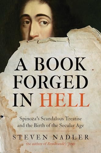 A Book Forged In Hell: Spinoza'S Scandalous Treatise And The Birth Of The Secular Age