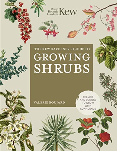 The Kew Gardener'S Guide To Growing Shrubs: The Art And Science To Grow With Confidence