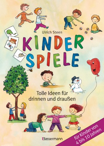 Kinderspiele: Tolle Ideen Für Drinnen Und Draußen Für Kinder Von 4 Bis 10 Jahren
