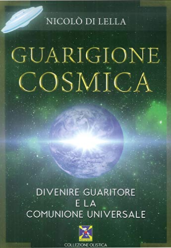 Guarigione Cosmica. Divenire Guaritore E La Comunione Universale