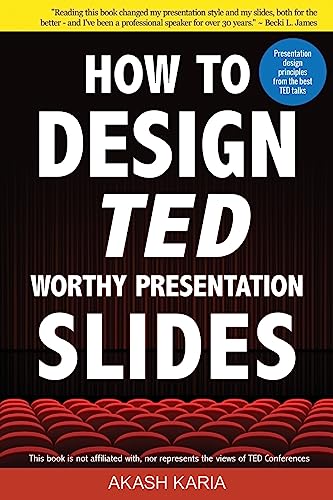 How To Design Ted-Worthy Presentation Slides (Black & White Edition): Presentation Design Principles From The Best Ted Talks