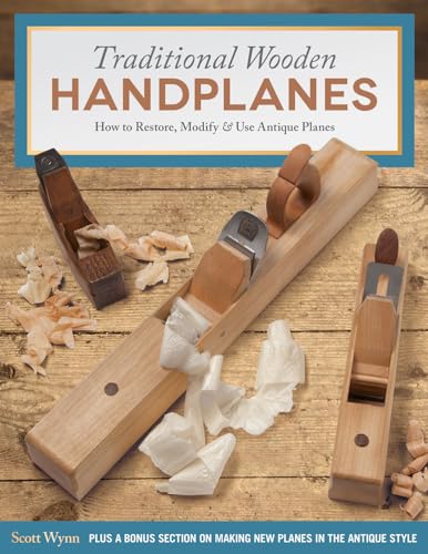 Traditional Wooden Handplanes: How To Restore, Modify & Use Antique Planes