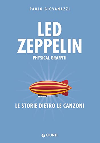 Led Zeppelin. Physical Graffiti. Le Storie Dietro Le Canzoni