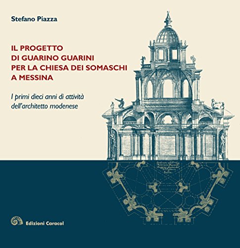 Il Progetto Di Guarino Guarini Per La Chiesa Dei Somaschi A Messina. I Primi Dieci Anni Di Attività Dell'Architetto Modenese