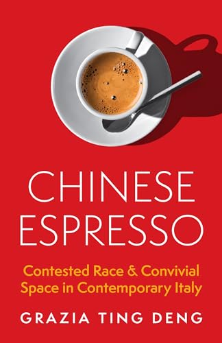 Chinese Espresso: Contested Race And Convivial Space In Contemporary Italy