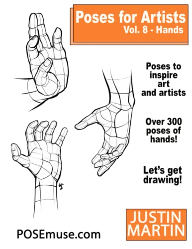 Poses For Artists Volume 8 Hands: An Essential Reference For Figure Drawing And The Human Form