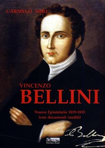 Vincenzo Bellini. Nuovo Epistolario 1819-1835. Con Documenti Inediti