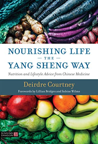 Nourishing Life The Yang Sheng Way: Nutrition And Lifestyle Advice From Chinese Medicine