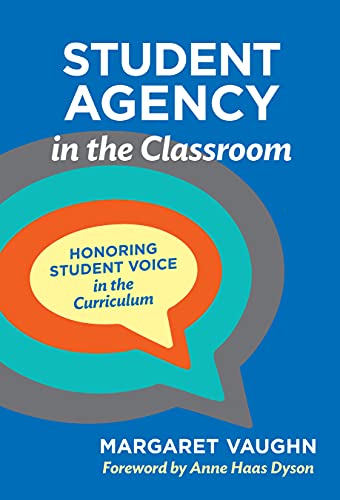 Student Agency In The Classroom: Honoring Student Voice In The Curriculum