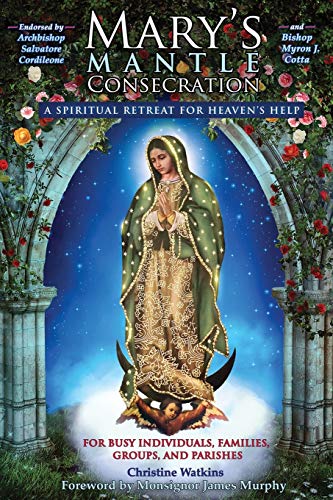 Mary'S Mantle Consecration: A Spiritual Retreat For Heaven'S Help