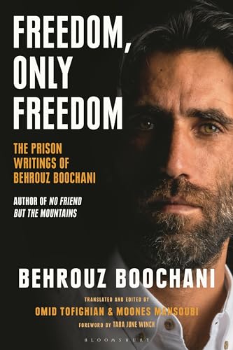 Freedom, Only Freedom: The Prison Writings Of Behrouz Boochani